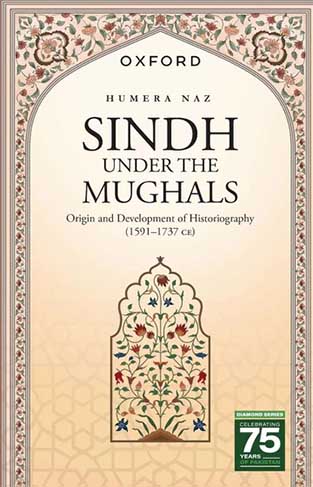 Sindh Under the Mughals - Origin and Development of Historiography (15911737 CE)